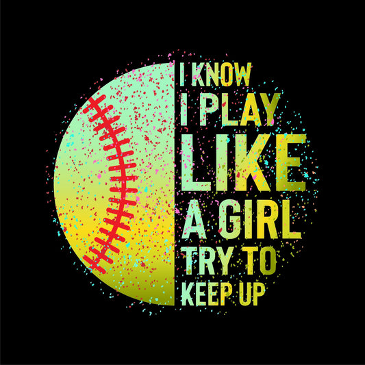 I KNOW I PLAY LIKE A GIRL